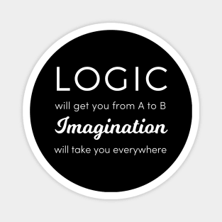 Logic Will Get You from A to B, Imagination Will Take You Anywhere Magnet